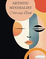 Artistic Minimalist Coloring Book: 50 Unique Projects Designed in Three Creative Levels for Adults and Teens B0CSXGJ5TN Book Cover