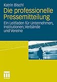 pressemitteilung versenden  Die professionelle Pressemitteilung. Ein Leitfaden für Unternehmen, Institutionen, Verbände und Vereine
