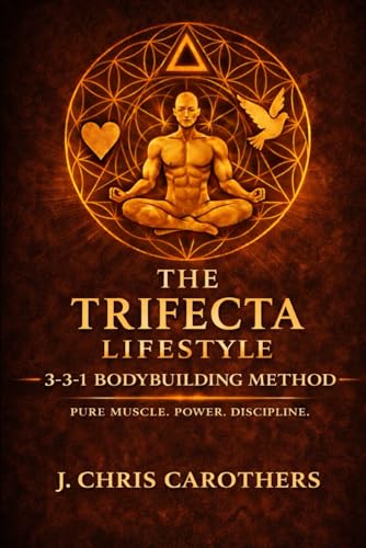 Trifecta Bodybuilding Method: A 52-Week Natural Bodybuilding Program Built on the Trifecta 3-3-1...