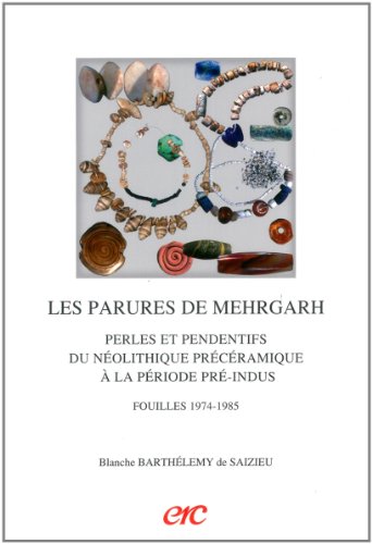 Les parures de Mehrgarh Perles et pendentifs du néolithique précéramique à la période Pré-Indus. Fouilles 1974-1985 Cover