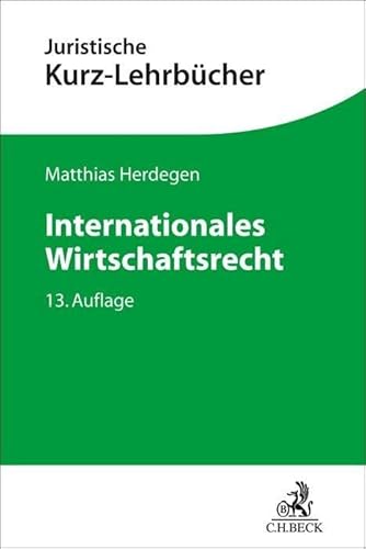 Internationales Wirtschaftsrecht: Ein Studienbuch (Kurzlehrbücher für das Juristische Studium)