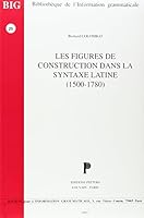 Les Figures de Construction Dans La Syntaxe Latine (1500-1780) (Bibliotheque de L'Information Grammaticale) 9068315323 Book Cover
