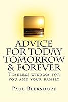 Advice for Today Tomorrow & Forever: Timeless advice for you and your family 0991324463 Book Cover