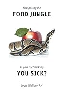 Navigating the Food Jungle: Is Your Diet Making You Sick? 1502707896 Book Cover