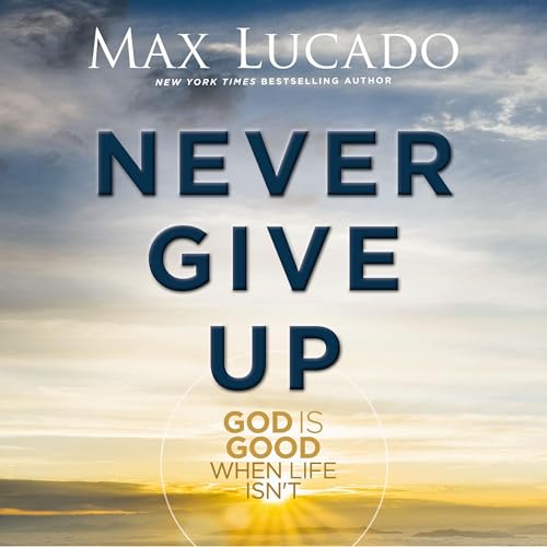 Never Give Up - Max Lucado episode artwork