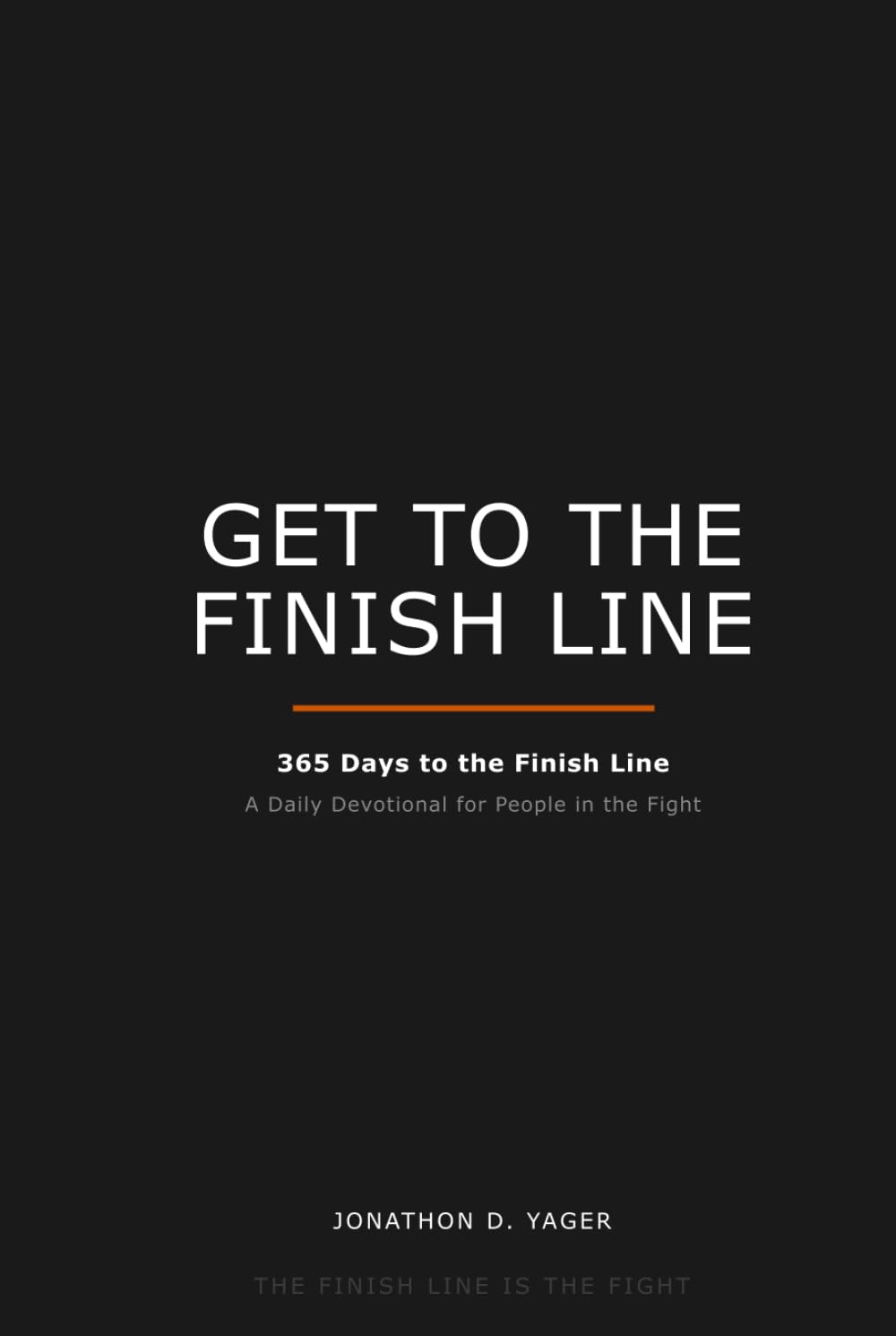 Get to the Finish Line: 365 Days to the Finish Line — A Daily Devotional for People in the Fight
