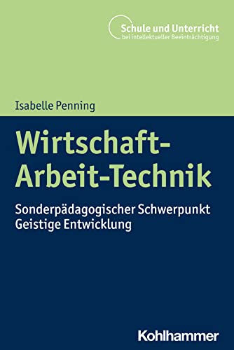 Wirtschaft-Arbeit-Technik: Sonderpädagogischer Schwerpunkt Geistige Entwicklung