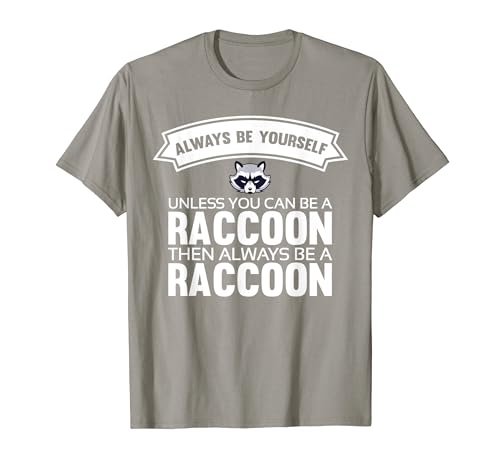 Always be yourself unless you can be a Raccoon Camiseta
