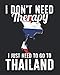 Produktbild I Don't Need Therapy I Just Need To Go To Thailand: Thailand Travel Journal | Thailand Vacation Journal | 150 Pages 8x10 | Packing Check List | To Do Lists | Outfit Planner And Much More