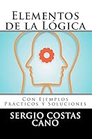 Elementos de la Lógica: Con Ejemplos Prácticos y Soluciones 1503091996 Book Cover