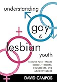 Understanding Gay and Lesbian Youth: Lessons for Straight School Teachers, Counselors, and Administrators
