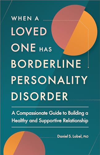Image of When a Loved One Has Borderline Personality Disorder: A Compassionate Guide to Building a Healthy and Supportive Relationship