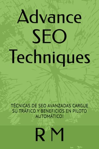 Advance SEO Techniques: TÉCNICAS DE SEO AVANZADAS CARGUE SU TRÁFICO Y BENEFICIOS EN PILOTO AUTOMÁTICO!