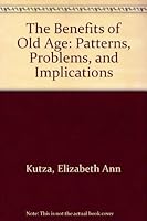 The Benefits of Old Age: Patterns, Problems, and Implications 0226465659 Book Cover