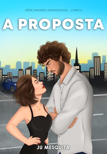 A Proposta (Amores Inesperados Livro 2)