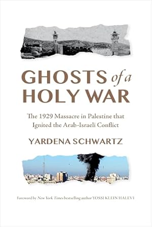 Ghosts of a Holy War: The 1929 Massacre in Palestine That Ignited the Arab-Israeli Conflict