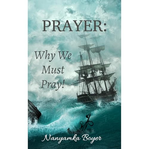 Prayer: Why We Must Pray! by Nanyamka A. Boyer episode artwork