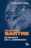 Jean-Paul Sartre. Ein Philosoph des 21. Jahrhunderts? - Herausgeber: Ulrike Bardt 