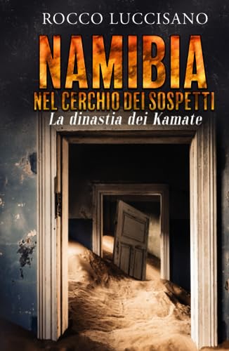 NAMIBIA NEL CERCHIO DEI SOSPETTI: La dinastia dei Kamate. Un giallo esotico deduttivo nell'Africa degli Anni Cinquanta