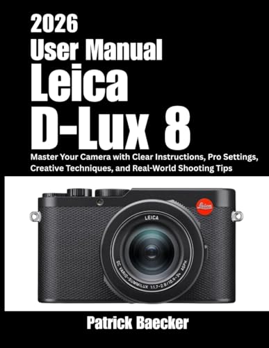 Leica D-Lux 8 User Manual 2026: Master Your Cam... B0G3B3P85C Book Cover