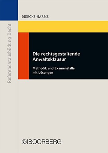 Die rechtsgestaltende Anwaltsklausur: Methodik und Examensfälle mit Lösungen Die rechtsgestaltende Anwaltsklausur: Methodik und Examensfälle mit Lösungen