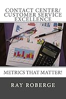Contact Center/Customer Service Excellence: Metrics That Matter! 1515344142 Book Cover