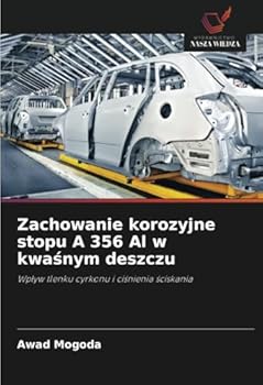 Zachowanie korozyjne stopu A 356 Al w kwasnym deszczu: Wplyw tlenku cyrkonu i cisnienia sciskania (Polish Edition)
