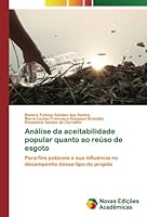 Análise da aceitabilidade popular quanto ao reúso de esgoto: Para fins potáveis e sua influência no desempenho desse tipo de projeto 620550409X Book Cover