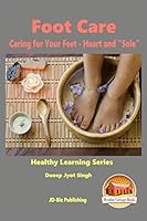 Foot Care - Caring for Your Feet - Heart and "Sole" 1517094305 Book Cover