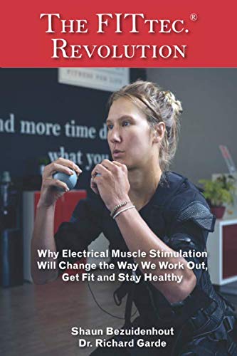 The FITtec Revolution: Why Electrical Muscle Stimulation Will Change the Way We Work Out, Get Fit