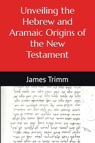 Unveiling the Hebrew and Aramaic Origins of the New Testament