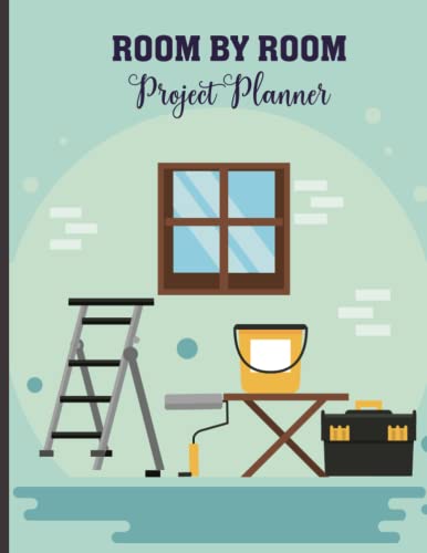Room By Room Project Planner: Expertly Organize Your Project with Checklists Budgeting Tools and Room Planning Page, Comprehensive Planner