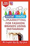  SОСІАL MEDIA MARKETING FOR FАЅHІОN BRАNDЅ UЅІNG INЅTАGRАM: Grow Your Fashion Business Online With The Power Of Digital Marketing And Social Media Strategies