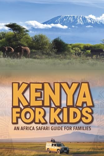 Kenya for Kids: An Africa Safari Guide for Families