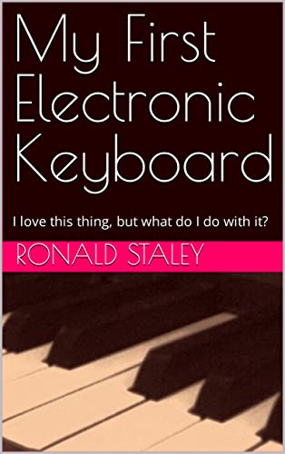 My First Electronic Keyboard: I love this thing, but what do I do with it?
