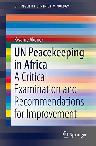 UN Peacekeeping in Africa: A Critical Examination and Recommendations for Improvement (SpringerBriefs in Criminology)