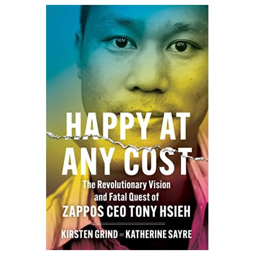 Happy at Any Cost: The Revolutionary Vision and Fatal Quest of Zappos CEO Tony Hsieh