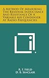  A Method of Measuring the Residual Inductance and Resistance of a Variable Air Condenser at Radio Frequencies