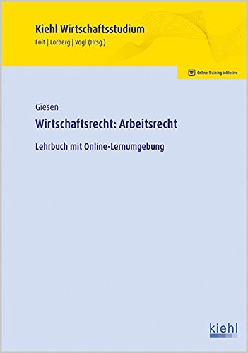 Wirtschaftsrecht: Arbeitsrecht: Lehrbuch mit Online-Lernumgebung. (Kiehl Wirtschaftsstudium) Wirtschaftsrecht: Arbeitsrecht: Lehrbuch mit Online-Lernumgebung. (Kiehl Wirtschaftsstudium)
