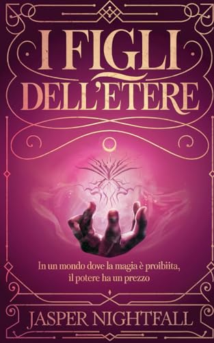 I Figli dell'Etere: "In un mondo dove la magia e proibita, il potere ha un prezzo"