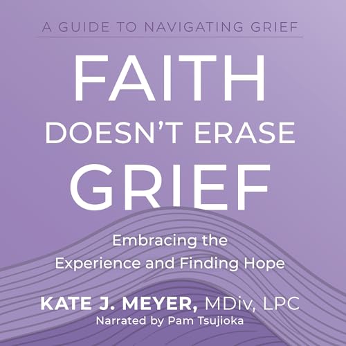 Page de couverture de Faith Doesn't Erase Grief