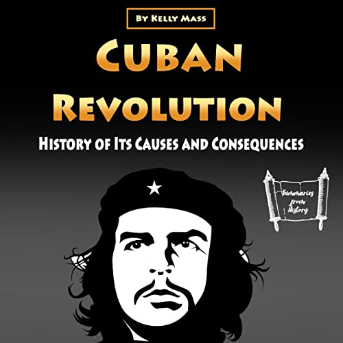 Cuban Revolution: History of Its Causes and Consequences by Kelly Mass episode artwork