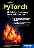 PyTorch: KI-Modelle trainieren, tunen und einsetzen