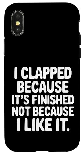 I Clapped Because It's Over Not Because I Liked It |- �X�}�z�P�[�X iPhone X/XS �p