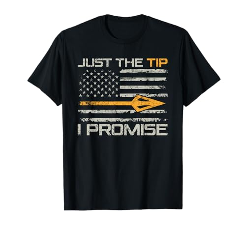 Just The Tip I Promise Bow Hunter Archery T-Shirt