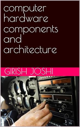Computer Hardware Components and Architecture