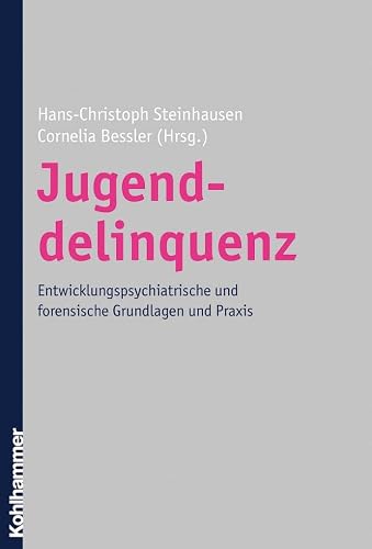 Jugenddelinquenz: Entwicklungspsychiatrische und forensische Grundlagen und Praxis