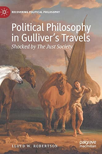 Political Philosophy in Gulliver’s Travels: Shocked by The Just Society (Recovering Political Philosophy)