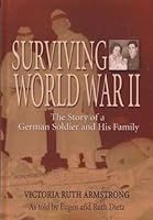 Surviving World War II: The Story of a German Soldier And His Family 1571685138 Book Cover