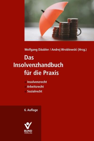 Das Insolvenzhandbuch für die Praxis: Insolvenzrecht – Arbeitsrecht – Sozialrecht
